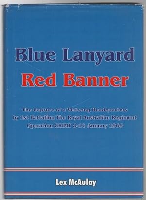 Image du vendeur pour Blue Lanyard Red Banner. The Capture of a Vietcong Headquarters by 1st Battalion The Royal Australian Regiment Operation CRIMP 8-14 January 1966. mis en vente par Time Booksellers