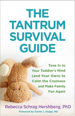 Seller image for Tantrum Survival Guide : Tune in to Your Toddler's Mind (and Your Own) to Calm the Craziness and Make Family Fun Again for sale by GreatBookPrices