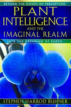 Seller image for Plant Intelligence and the Imaginal Realm : Beyond the Doors of Perception into the Dreaming of Earth for sale by GreatBookPrices