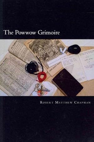 Seller image for Powwow Grimoire : Being a Compendium of Knowledge and Lore for the Practitioner of Pennsylvania German Powwow for sale by GreatBookPrices