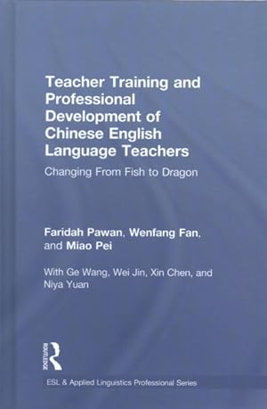 Imagen del vendedor de Teacher Training and Professional Development of Chinese English Language Teachers : Changing from Fish to Dragon a la venta por GreatBookPrices