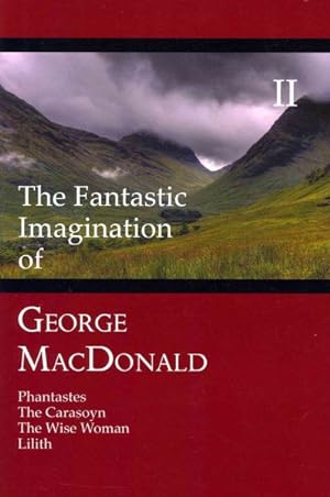 Bild des Verkufers fr Fantastic Imagination of George MacDonald : Phantastes / the Carasoyn / the Wise Woman / Lilith zum Verkauf von GreatBookPrices