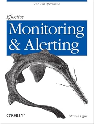 Imagen del vendedor de Effective Monitoring and Alerting : For Web Operations a la venta por GreatBookPrices