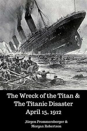 Immagine del venditore per Wreck of the Titan & the Titanic Disaster April 15, 1912 venduto da GreatBookPrices