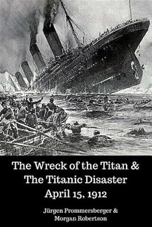 Imagen del vendedor de Wreck of the Titan & the Titanic Disaster April 15, 1912 a la venta por GreatBookPrices