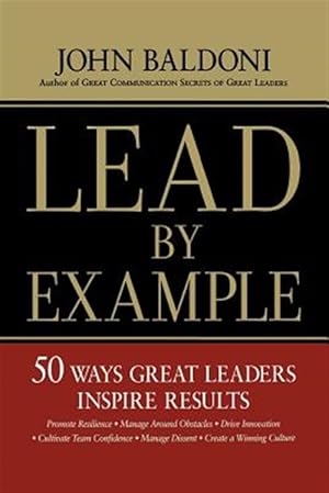 Seller image for Lead by Example : 50 Ways Great Leaders Inspire Results for sale by GreatBookPrices
