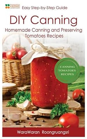Seller image for Diy Canning : Homemade Canning and Preserving Tomatoes Recipes, Easy Step-by-step Guide for sale by GreatBookPrices