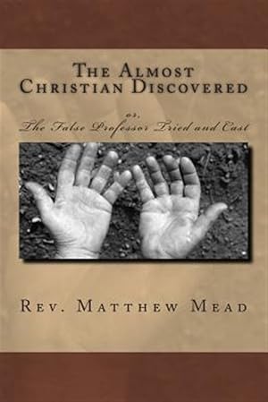 Imagen del vendedor de Almost Christian Discovered : Or, the False Professor Tried and Cast a la venta por GreatBookPrices