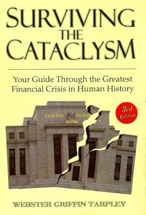 Seller image for Surviving the Cataclysm : Your Guide Through the Worst Financial Crisis in Human History for sale by GreatBookPrices