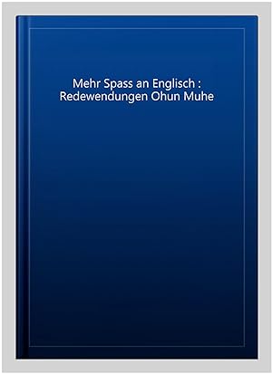 Seller image for Mehr Spass an Englisch : Redewendungen Ohun Muhe for sale by GreatBookPrices