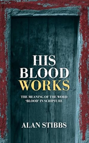 Bild des Verkufers fr His Blood Works : The Meaning of the Word 'Blood' in Scripture zum Verkauf von GreatBookPrices