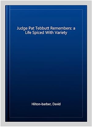 Bild des Verkufers fr Judge Pat Tebbutt Remembers: a Life Spiced With Variety zum Verkauf von GreatBookPrices