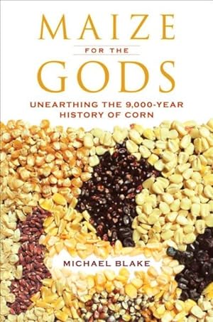 Immagine del venditore per Maize for the Gods : Unearthing the 9,000-Year History of Corn venduto da GreatBookPrices