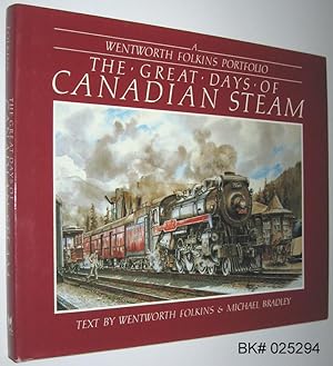 Imagen del vendedor de The Great Days of Canadian Steam: A Wentworth Folkins Portfolio a la venta por Alex Simpson