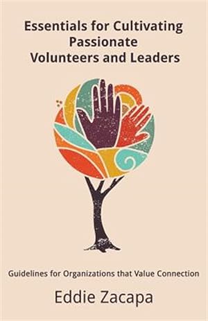 Immagine del venditore per Essentials for Cultivating Passionate Volunteers and Leaders: Guidelines for Organizations That Value Connection venduto da GreatBookPrices