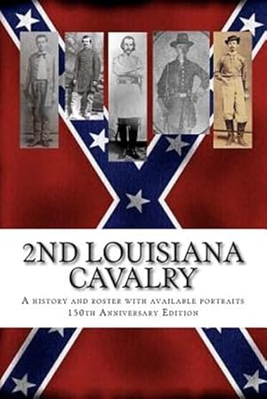 Imagen del vendedor de 2nd Louisiana Cavalry : A short illustrated history of their action in Louisiana during the Civil War with roster and portraits. Released on the 150th anniversary of their participation in the Battle at Henderson Hill, Rapides Parish 1854-March 21-2014 a la venta por GreatBookPrices