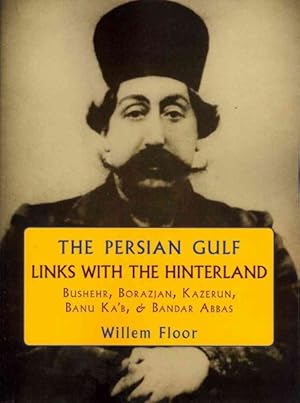 Immagine del venditore per Persian Gulf Links With the Hinterland : Bushehr, Borazjan, Kazerun, Banu Ka'b & Bandar Abbas venduto da GreatBookPrices