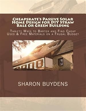 Immagine del venditore per Cheapskate's Passive Solar Home Design for DIY Straw Bale or Green Building: Thrifty Ways to Barter and Find Cheap Used & Free Materials on a Frugal B venduto da GreatBookPrices