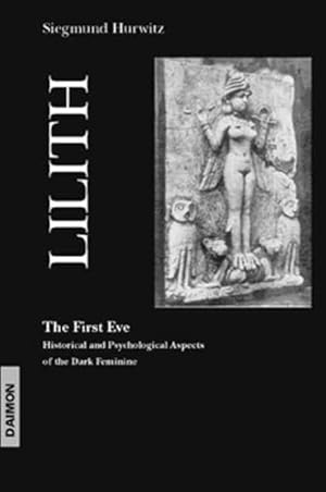 Seller image for Lilith the First Eve : Historical and Psychological Aspects of the Dark Feminine for sale by GreatBookPrices