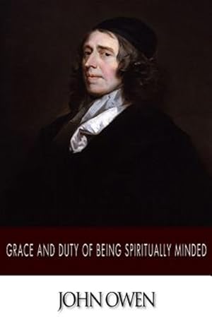 Bild des Verkufers fr Grace and Duty of Being Spiritually Minded zum Verkauf von GreatBookPrices