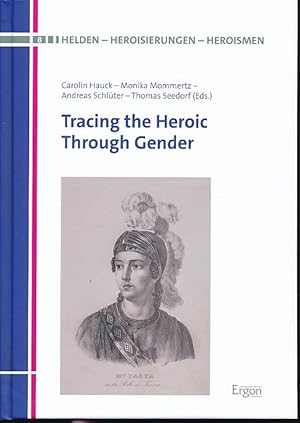 Seller image for Tracing the heroic through gender. With Thomas Seedorf. Helden - Heroisierungen - Heroismen 8. for sale by Fundus-Online GbR Borkert Schwarz Zerfa