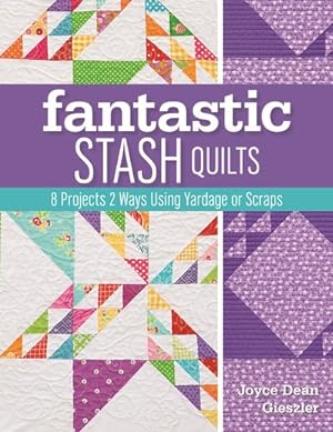 Bild des Verkufers fr Fantastic Stash Quilts : 8 Projects 2 Ways Using Yardage or Scraps zum Verkauf von GreatBookPrices