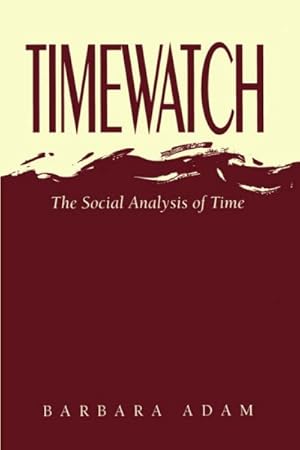 Bild des Verkufers fr Timewatch : The Social Analysis of Time zum Verkauf von GreatBookPrices