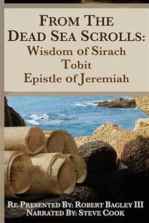 Image du vendeur pour From the Dead Sea Scrolls : The Books of Wisdom of Sirach, Tobit, and Epistle of Jeremiah mis en vente par GreatBookPrices