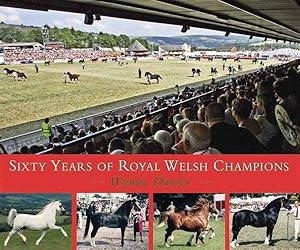 Image du vendeur pour Sixty Years of Royal Welsh Champions : A Celebration of Welsh Pony and Cob Champions, 1947?2007 mis en vente par GreatBookPrices