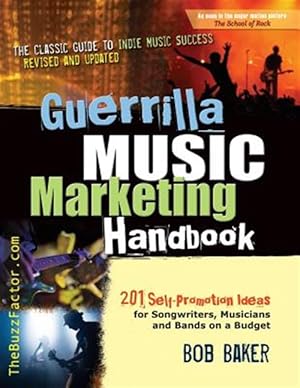 Immagine del venditore per Guerrilla Music Marketing Handbook: 201 Self-Promotion Ideas for Songwriters, Musicians & Bands on a Budget (Revised & Updated) venduto da GreatBookPrices