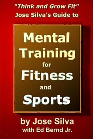 Immagine del venditore per Jose Silva's Guide to Mental Training for Fitness and Sports : Think and Grow Fit venduto da GreatBookPrices