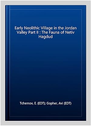 Seller image for Early Neolithic Village in the Jordan Valley Part II : The Fauna of Netiv Hagdud for sale by GreatBookPrices