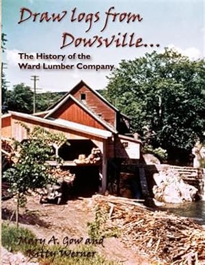 Seller image for Drawing Logs from Dowsville. The History of the Ward Lumber Company for sale by GreatBookPrices