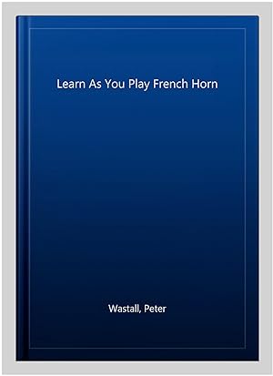 Imagen del vendedor de Learn As You Play French Horn : 13 Concert Pieces a la venta por GreatBookPrices