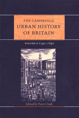 Image du vendeur pour Cambridge Urban History of Britain : 1540 - 1840 mis en vente par GreatBookPrices