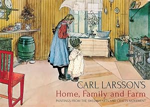 Seller image for Carl Larsson's Home, Family and Farm : Paintings from the Swedish Arts and Crafts Movement for sale by GreatBookPrices
