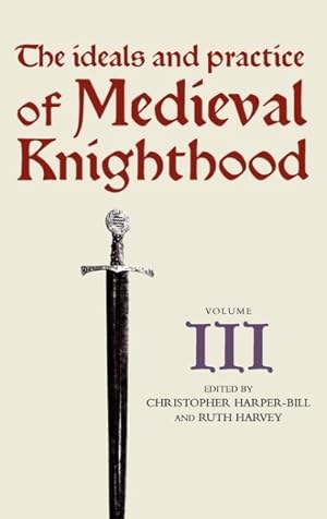 Immagine del venditore per Ideals and Practice of Medieval Knighthood, III : Papers from the Fourth Strawberry Hill Conference, 1988 venduto da GreatBookPrices