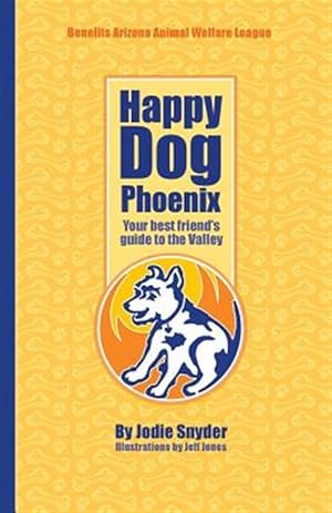 Seller image for Happy Dog Phoenix : Your Best Friend's Guide to the Valley for sale by GreatBookPrices