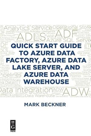 Immagine del venditore per Quick Start Guide to Azure Data Factory, Azure Data Lake Server, and Azure Data Warehouse venduto da GreatBookPrices