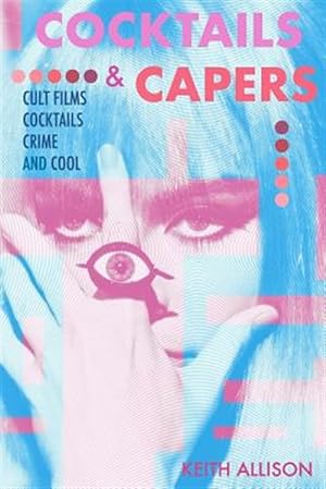 Seller image for Cocktails and Capers: Cult Cinema, Cocktails, Crime, & Cool for sale by GreatBookPrices