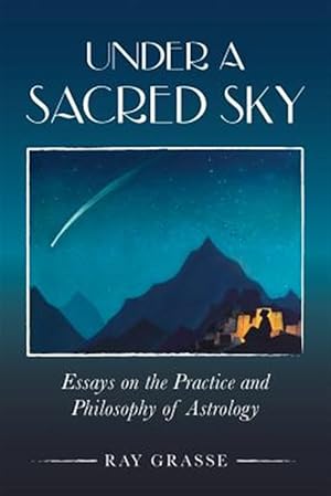 Image du vendeur pour Under a Sacred Sky: Essays on the Practice and Philosophy of Astrology mis en vente par GreatBookPrices