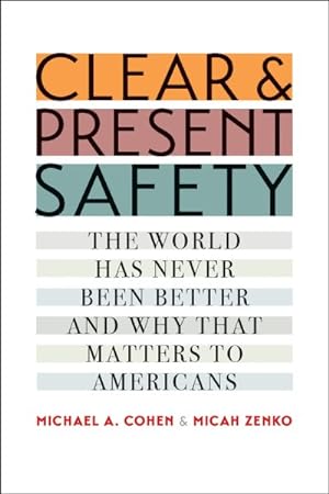 Bild des Verkufers fr Clear and Present Safety : The World Has Never Been Better and Why That Matters to Americans zum Verkauf von GreatBookPrices