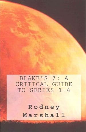 Image du vendeur pour Blake's 7 : A Critical Guide to Series 1-4 mis en vente par GreatBookPrices