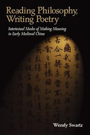 Immagine del venditore per Reading Philosophy, Writing Poetry : Intertextual Modes of Making Meaning in Early Medieval China venduto da GreatBookPrices
