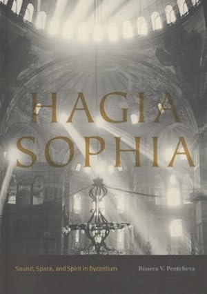 Bild des Verkufers fr Hagia Sophia : Sound, Space, and Spirit in Byzantium zum Verkauf von GreatBookPrices