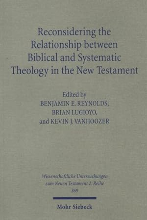 Image du vendeur pour Reconsidering the Relationship Between Biblical and Systematic Theology in the New Testament : Essays by Theologians and New Testament Scholars mis en vente par GreatBookPrices