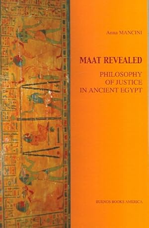 Bild des Verkufers fr Maat Revealed : Philosophy Of Justice In Ancient Egypt zum Verkauf von GreatBookPrices