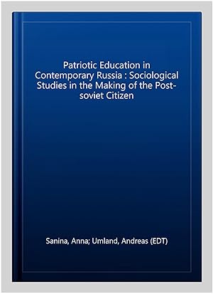 Seller image for Patriotic Education in Contemporary Russia : Sociological Studies in the Making of the Post-soviet Citizen for sale by GreatBookPrices
