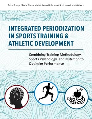 Seller image for Integrated Periodization in Sports Training & Athletic Development : Combining Training Methodology, Sports Psychology, and Nutrition to Optimize Performance for sale by GreatBookPrices