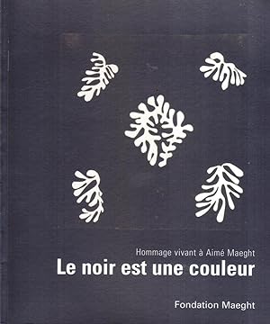 Le Noir Est Une Couleur : Hommage Vivant A Aimé Maeght, 30 Juin 5 Novembre 2006, Fondation Margue...